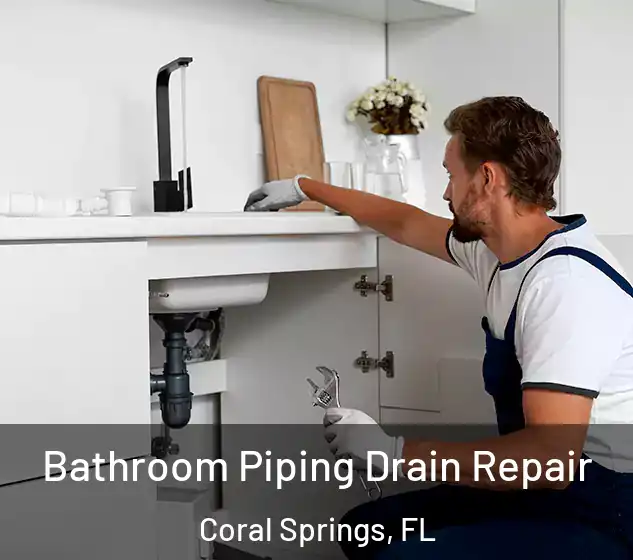  Bathroom Piping Drain Repair Coral Springs, FL